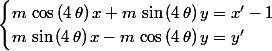  \begin{cases}m\,\cos\,(4\,\theta )\,x+m\,\sin\,(4\,\theta )\,y=x'-1\\m\,\sin\,(4\,\theta )\,x-m\,\cos\,(4\,\theta )\,y=y'\end{cases}